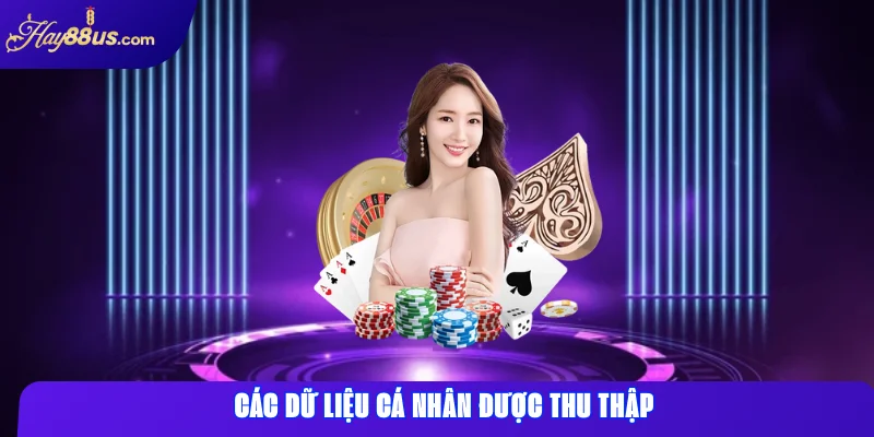 Chính Sách Bảo Mật Tại Hay88 – Thông Tin Người Chơi An Toàn 1 Các Dữ Liệu Cá Nhân Được Thu Thập