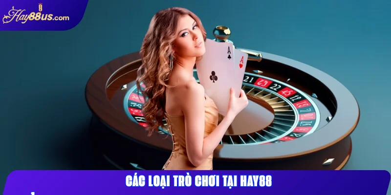 Đánh Giá Hay88: Nhà Cái Uy Tín, Trải Nghiệm Đỉnh Cao 2 Các loại trò chơi tại Hay88