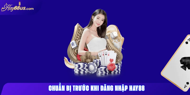 Đăng nhập hay88: Hướng dẫn truy cập nhanh và an toàn 2 Chuẩn bị trước khi đăng nhập hay88