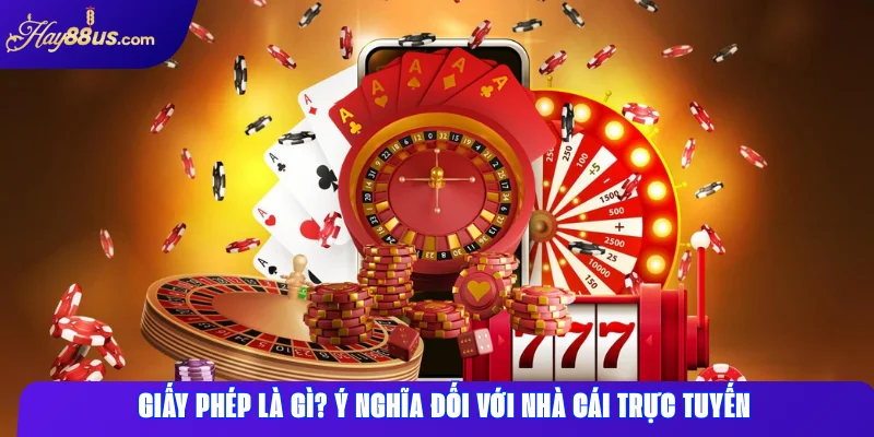 Giấy phép Hay88: Có thật hợp pháp không & được cấp ở đâu? 1 Giấy phép là gì