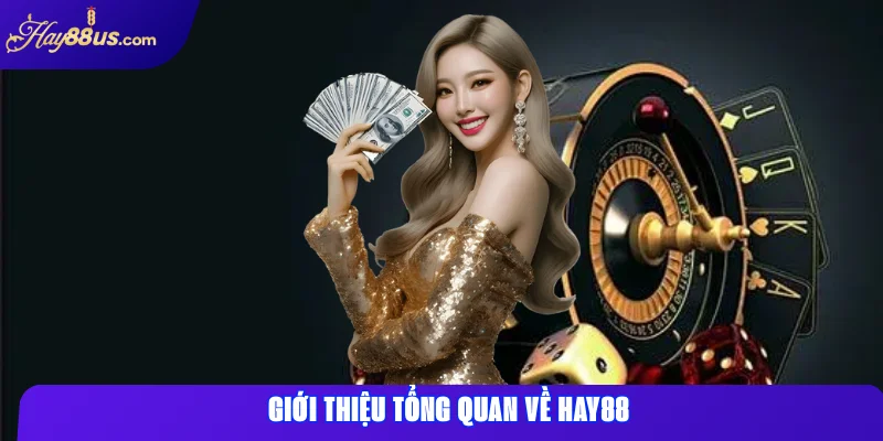 Hay88 có lừa đảo không? Kiểm tra độ tin cậy ngay 1 Giới thiệu tổng quan về Hay88