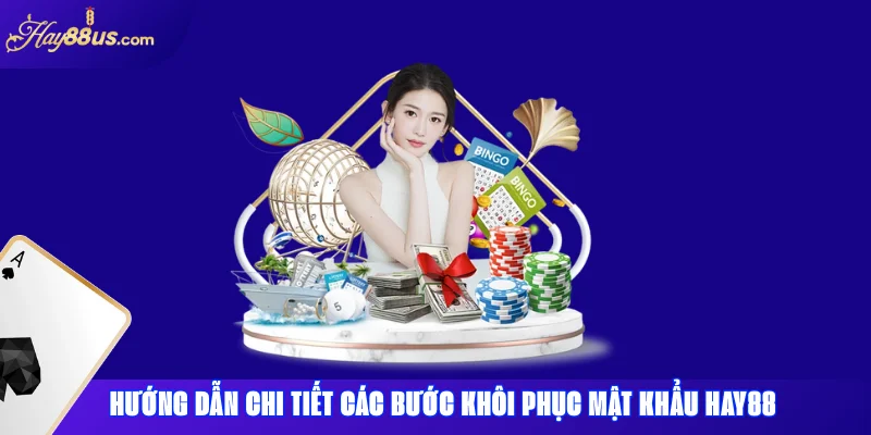 Quên mật khẩu Hay88 – Các bước khôi phục tài khoản nhanh 2 Hướng dẫn chi tiết các bước khôi phục mật khẩu Hay88