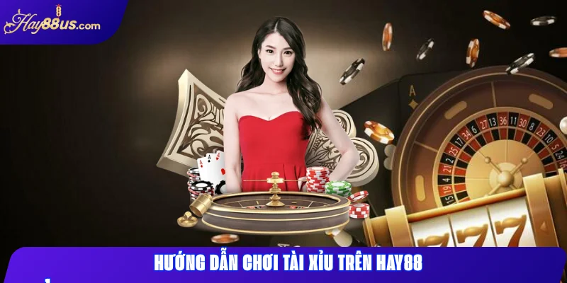 Tài Xỉu Hay88: Hướng Dẫn Chơi & Chiến Thuật Thắng Lớn 2 Hướng dẫn chơi Tài Xỉu trên Hay88