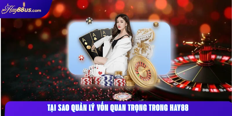 Quản Lý Vốn Hay88 - Chiến lược vốn hiệu quả cho thành công 1 Tại sao quản lý vốn quan trọng trong Hay88