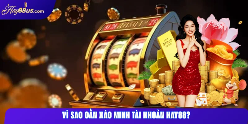 Xác minh tài khoản Hay88: hướng dẫn nhanh & lỗi thường gặp 1 Vì sao cần xác minh tài khoản Hay88