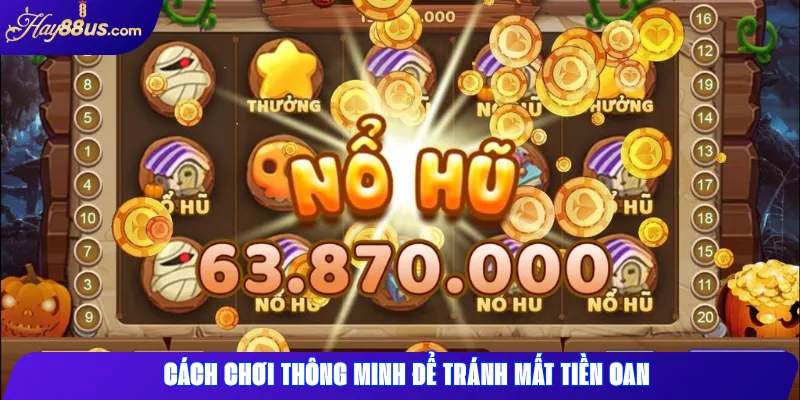 Luật Chơi Nổ Hũ Hay88 Chuẩn Nhất 2025 – Tránh Mất Tiền Oan 2 Cách chơi thông minh để tránh mất tiền oan