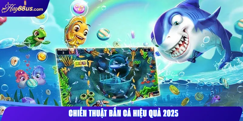 Chiến Thuật Bắn Cá Hay88 Từ Cao Thủ Chia Sẻ 2025 2 Chiến Thuật Bắn Cá Hiệu Quả 2025