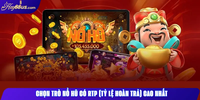 Top 5 Mẹo Nổ Hũ Hay88 Giúp Bạn Ăn Lớn Liên Tục Mỗi Ngày 1 Chọn trò nổ hũ có RTP (Tỷ lệ hoàn trả) cao nhất