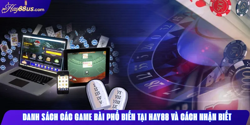 Các Loại Game Bài Phổ Biến Tại Hay88 Và Cách Nhận Biết 2 Danh sách các game bài phổ biến tại Hay88 và cách nhận biết