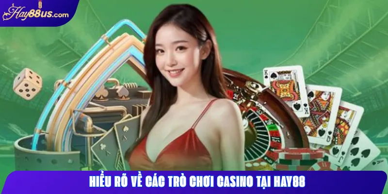Kinh Nghiệm Chơi Casino Hay88 Cho Người Mới Bắt Đầu 1 Hiểu rõ về các trò chơi casino tại Hay88