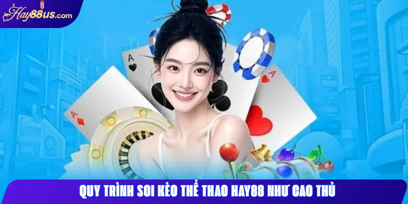 Cách Soi Kèo Thể Thao Hay88 Chuẩn Xác – Bí Quyết Từ Cao Thủ 2 Quy trình soi kèo thể thao Hay88 như cao thủ