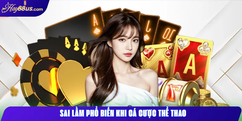Những Sai Lầm Khi Cá Cược Thể Thao Hay88 Và Cách Tránh Rủi Ro 1 Sai lầm phổ biến khi cá cược thể thao