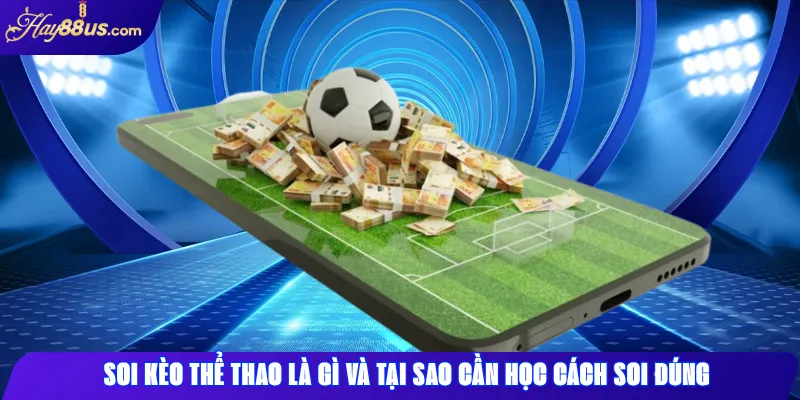 Cách Soi Kèo Thể Thao Hay88 Chuẩn Xác – Bí Quyết Từ Cao Thủ 1 Soi kèo thể thao là gì và tại sao cần học cách soi đúng